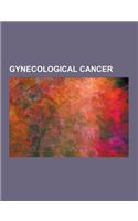 Gynecological Cancer: Cervical Cancer, Pap Test, Ovarian Cancer, Hpv Vaccine, Teratoma, Endometrial Cancer, Squamous-Cell Carcinoma, Ovarian