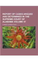 Report of Cases Argued and Determined in the Supreme Court of Alabama Volume 57