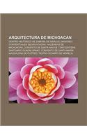 Arquitectura de Michoacan: Centro Historico de Zamora de Hidalgo, Misiones Conventuales de Michoacan, Haciendas de Michoacan(Spanish)