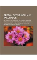 Speech of the Hon. N. P. Tallmadge; Delivered in the Senate of the State of New-York, February, 1832, on the Resolution Against Renewing the Charter O