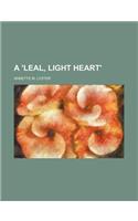 A 'Leal, Light Heart'