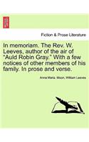 In Memoriam. the REV. W. Leeves, Author of the Air of "Auld Robin Gray." with a Few Notices of Other Members of His Family. in Prose and Verse.