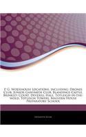 Articles on P. G. Wodehouse Locations, Including: Drones Club, Junior Ganymede Club, Blandings Castle, Brinkley Court, Deverill Hall, Totleigh-In-The-Wold, Totleigh Towers, Malvern House Preparatory