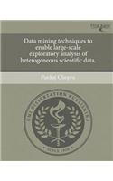 Data Mining Techniques to Enable Large-Scale Exploratory Analysis of Heterogeneous Scientific Data