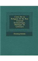 L'Ami de La Religion Et Du Roi: Journal Eccl Siastique, Politique Et Litt Raire(French)