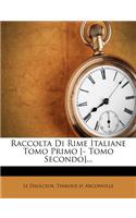 Raccolta Di Rime Italiane Tomo Primo [- Tomo Secondo]...