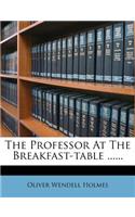 The Professor at the Breakfast-Table ......