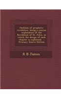 Outlines of Prophetic Revelation, Being a Concise Explanation of the Revelation of St. John, in Which the Design of Each Chapter Is Explained; - Prima