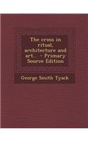 The Cross in Ritual, Architecture and Art..