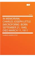 In Memoriam, Charles Joseph Little [microform]: Born September 21, 1840, Died March 11, 1911