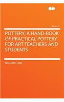 Pottery; A Hand-Book of Practical Pottery for Art Teachers and Students Volume 2