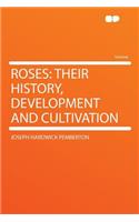 Roses: Their History, Development and Cultivation