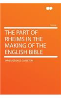 The Part of Rheims in the Making of the English Bible