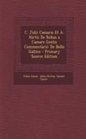 C. Julii Caesaris Et A. Hirtii de Rebus a Caesare Gestis Commentarii: de Bello Gallico