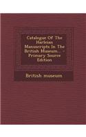 Catalogue of the Harleian Manuscripts in the British Museum... - Primary Source Edition