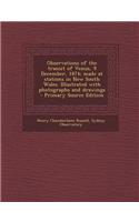 Observations of the Transit of Venus, 9 December, 1874; Made at Stations in New South Wales. Illustrated with Photographs and Drawings - Primary Source Edition
