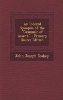 An Indexed Synopsis of the Grammar of Assent. - Primary Source Edition