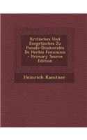 Kritisches Und Exegetisches Zu Pseudo-Dioskorides de Herbis Femininis - Primary Source Edition