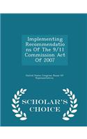 Implementing Recommendations of the 9/11 Commission Act of 2007 - Scholar's Choice Edition