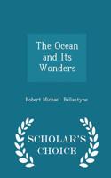 Ocean and Its Wonders - Scholar's Choice Edition