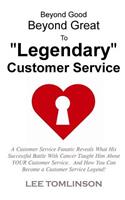 Beyond Good, Beyond Great, To "Legendary" Customer Service: (English)