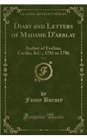 Diary and Letters of Madame d'Arblay, Vol. 2: Author of Evelina, Cecilia, &c.; 1781 to 1786 (Classic Reprint)(English)