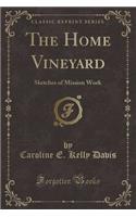 The Home Vineyard: Sketches of Mission Work (Classic Reprint)