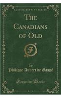 The Canadians of Old (Classic Reprint): (English)