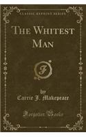 The Whitest Man (Classic Reprint)