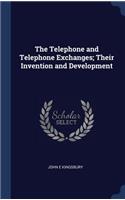 The Telephone and Telephone Exchanges; Their Invention and Development