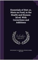 Essentials of Diet; or, Hints on Food, in the Health and Disease. 2d ed. With Corrections and Additions