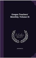 Oregon Teachers' Monthly, Volume 16