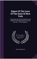 Digest of the Laws of the State of New York: Comprising the Revised Statutes and Statutes of General Interest in Force on Jan. 1, 1874, Volume 2