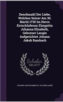 Denckmahl Der Liebe, Welches Seiner Am 30. Martii 1730 Im Herrn Entschlafenen Ehegattin Johanna Elisabeth, Geborner Langin Aufgerichtet Johann Jakob Rambach