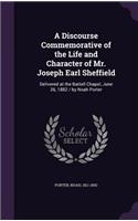 Discourse Commemorative of the Life and Character of Mr. Joseph Earl Sheffield: Delivered at the Battell Chapel, June 26, 1882 / by Noah Porter