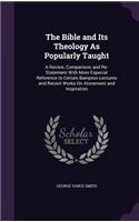 The Bible and Its Theology As Popularly Taught