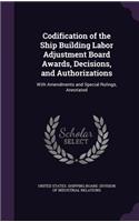 Codification of the Ship Building Labor Adjustment Board Awards, Decisions, and Authorizations
