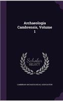 Archaeologia Cambrensis, Volume 1