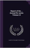 Report of the ... Annual Re-union Volume 13