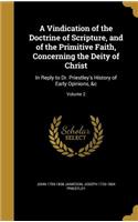 A Vindication of the Doctrine of Scripture, and of the Primitive Faith, Concerning the Deity of Christ