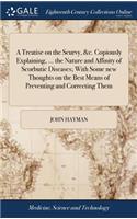 Treatise on the Scurvy, &c. Copiously Explaining, ... the Nature and Affinity of Scorbutic Diseases; With Some new Thoughts on the Best Means of Preventing and Correcting Them