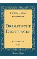 Dramatische Dichtungen, Vol. 2 (Classic Reprint)