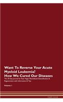 Want To Reverse Your Acute Myeloid Leukemia? How We Cured Our Diseases. The 30 Day Journal for Raw Vegan Plant-Based Detoxification & Regeneration with Information & Tips Volume 1