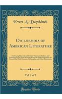 CyclopÃ¦dia of American Literature, Vol. 2 of 2: Embracing Personal and Critical Notices of Authors, and Selections from Their Writings; From the Earliest Period to the Present Day with Portraits, Autographs, and Other Illustrations (Classic Reprin