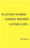 Playing Games-Losing Weight-Living Life