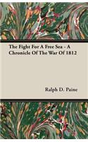 The Fight for a Free Sea - A Chronicle of the War of 1812