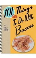 101 More Things to Do with Bacon
