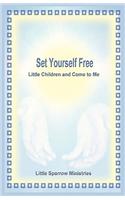 Set Yourself Free Little Children and Come to Me: (English)