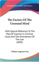 The Factors Of The Unsound Mind: With Special Reference To The Plea Of Insanity In Criminal Cases And The Amendment Of The Law (1881)