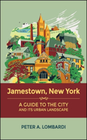 Jamestown, New York: A Guide to the City and Its Urban Landscape(Excelsior Editions)